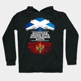 Scottish Grown With Montenegrin Roots - Gift for Montenegrin With Roots From Montenegro Hoodie